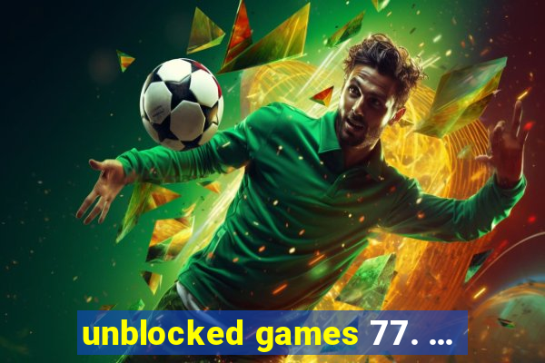 unblocked games 77. ...